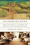 Fallingwater Rising: Frank Lloyd Wright, E. J. Kaufmann, and America's Most Extraordinary House by Franklin Toker