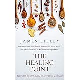 THE HEALING POINT: Proven techniques to send your health soaring through the roof!!!