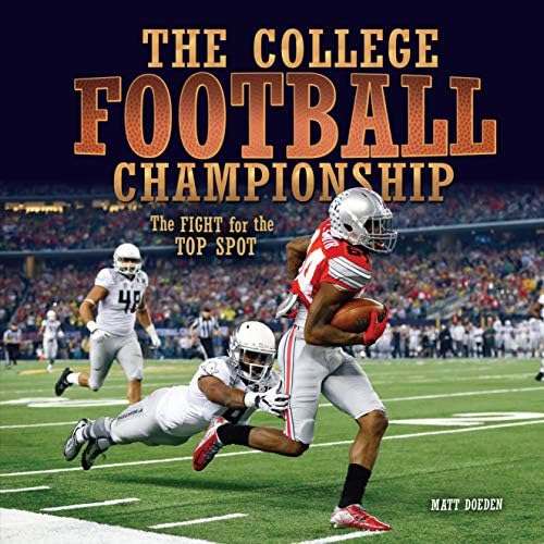 The College Football Championship: The Fight for the Top Spot (Spectacular Sports) Library Binding – August 1, 2015