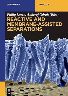 Reactive and Membrane-assisted Separations (De Gruyter Textbook)
