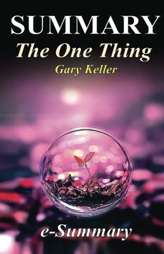 Summary - The One Thing: By Gary Keller - The Surprisingly Simple Truth Behind Extraordinary Results (The One Thing: The Surprisingly Simply Truth - ... Hardcover, Audiobook, Audible, Summary)