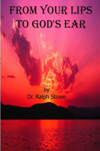 From Your Lips To God's Ear - Dr. Ralph Stowe