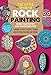The Little Book of Rock Painting: More than 50 tips and techniques for learning to paint colorful designs and patterns on rocks and stones by F. Sehnaz Bac, Marisa Redondo