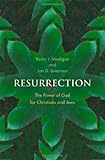 Resurrection: The Power of God for Christians and Jews