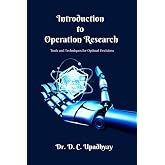 Introduction to Operations Research: Tools and Techniques for Optimal Decisions