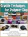 Crackle Techniques: The Ultimate Guide for Polymer Clay Art and Craft (The Ultimate Guides for Polymer Clay Book 1)