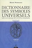 Dictionnaire des symboles universels basés sur le principe de la clef de la connaissance : Tome 3, by 