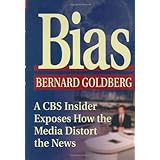 Bias: A CBS Insider Exposes How the Media Distort the News