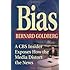 Bias: A CBS Insider Exposes How the Media Distort the News