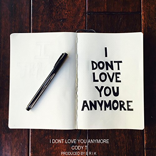 I Don't Love You Anymore EP [Explicit] by Cody T on Amazon Music