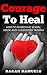 Sexual Abuse: Courage To Heal, How To Overcome Sexual Abuse And Childhood Trauma (sexual abuse, childhood trauma, find courage to heal)