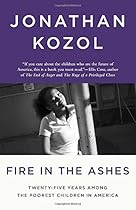 Fire in the Ashes: Twenty-Five Years Among the Poorest Children in America