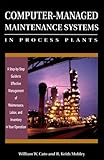 Image de Computer-Managed Maintenance Systems in Process Plants: A Step-by-Step Guide to Effective Management of Maintenance, Labor, and Inventory in Your Oper