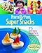 Family Fun Super Snacks: 125 Quick Snacks That Are Fun to Make and to Eat by Deanna F. Cook