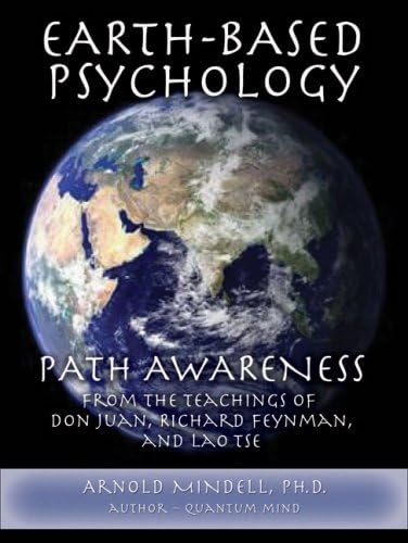 Earth-Based Psychology: Path Awareness from the Teachings of Don Juan, Richard Feynman, and Lao Tse Paperback – April 1, 2007