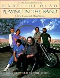 Playing in the Band: An Oral and Visual Portrait of the Grateful Dead