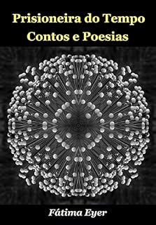 Livro PRISIONEIRA DO TEMPO: Contos e Poesias