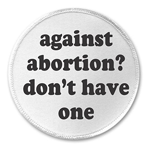 Against abortion? Don't have one 3" Sew On Patch Women's Rights Choice Health