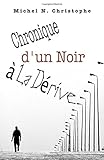 Chronique d'un Noir à la Dérive (French Edition) by Michel N Christophe