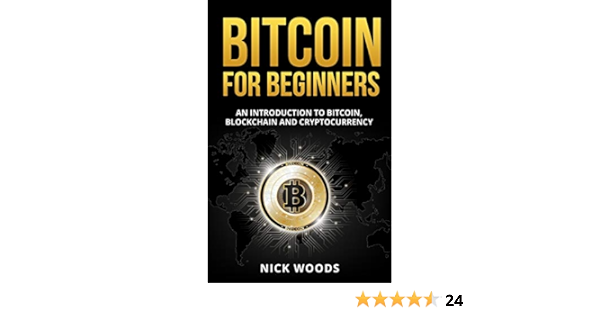 Bitcoin For Beginners An Introduction To Bitcoin Blockchain And Cryptocurrency Woods Nick 9781954937017 Amazon Com Books