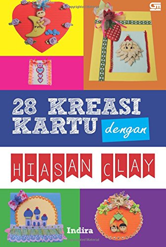 28 Kreasi Kartu dengan Hiasan Clay (Indonesian Edition): Indira 