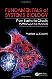 Fundamentals of Systems Biology: From Synthetic Circuits to Whole-cell Models