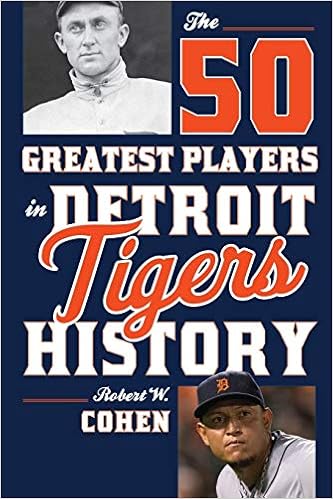 The 50 Greatest Players In Detroit Tigers History Cohen Robert W 9781630760991 Amazon Com Books