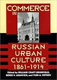 Commerce in Russian Urban Culture, 1861-1914, Petrov, Yuri A., 0801867509