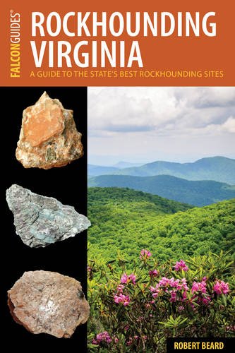 Rockhounding Virginia: A Guide to the State's Best Rockhounding Sites (Rockhounding Series)
