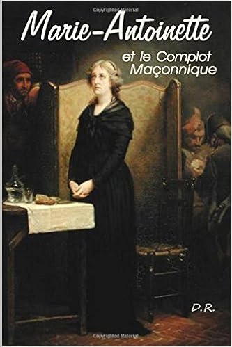 Marie Antoinette Et Le Complot Maconnique French Edition Daste Louis 9782954118215 Amazon Com Books