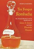 Tea Fungus Kombucha: The Natural Remedy and it Significance in Cases of Cancer and Other Metabolic D by 
