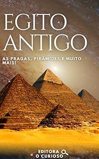Curiosidades sobre o Egito Antigo: As pragas, pirâmides e muito mais!