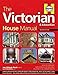 The Victorian House Manual (2nd Edition): How they were built, Improvements & refurbishment, Solutions to all common defects - Includes Relevant technical data for Victorian and Edwardian properites