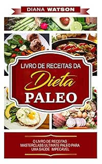 Livro Dieta Paleo: LIVRO DE RECEITAS DA DIETA PALEO