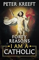 Cover of Forty Reasons I Am a Catholic