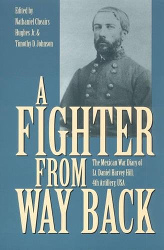 A Fighter from Way Back: The Mexican War Diary of Lt. Daniel Harvey Hill, 4th Artillery, USA by D. H. Hill