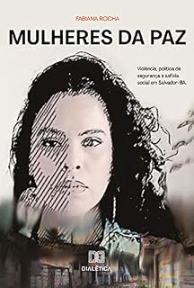 Livro Mulheres da Paz: violência, política de segurança e asfixia social em Salvador – BA