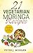 21 Vegetarian Moringa Recipes: Including Green Smoothies