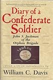 Diary of a Confederate Soldier : John S. Jackman of the Orphan Brigade, Davis, William C. and Jackman, John S., 0872496953