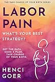 Labor Pain: What's Your Best Strategy?: Get the