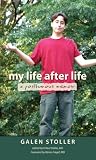 My Life After Life: A Posthumous Memoir by Galen Stoller, Kenneth Stoller