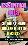 Essential Oils: 30 Must-Have Roller Bottle Recipes