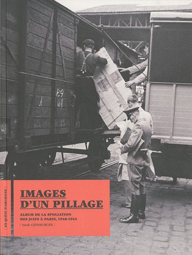 Images d'un pillage : Album de la spoliation des Juifs à Paris, 1940-1944 by Sarah Gensburger