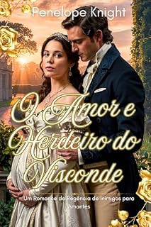 Livro O Amor e Herdeiro do Visconde: Um Romance de Regência de Inimigos para Amantes