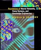 Foundations of Neural Networks, Fuzzy Systems, and Knowledge Engineering (Computational Intelligence Foundations of Neural Networks, Fuzzy Systems, and Knowledge Engineering (Computational Intelligence