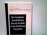 The Computer-Based Patient Record : Its Role in the Healthcare Enterprise, Forema, Julie, 0787942456