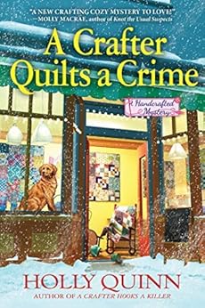 A Crafter Quilts a Crime: A Handcrafted Mystery by [Quinn, Holly]