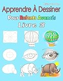 Apprendre À Dessiner Pour Enfants Avancés Livre 3: Des images simples, imiter selon les instructio by Erich van Dam