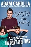 Daddy, Stop Talking!: And Other Things My Kids Want But Won't Be Getting
