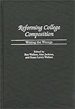 Reforming College Composition: Writing the Wrongs (Contributions to the Study of Education), Alan Jackson, Susan Lewis Wallace, Ray Wallace, 0313310939